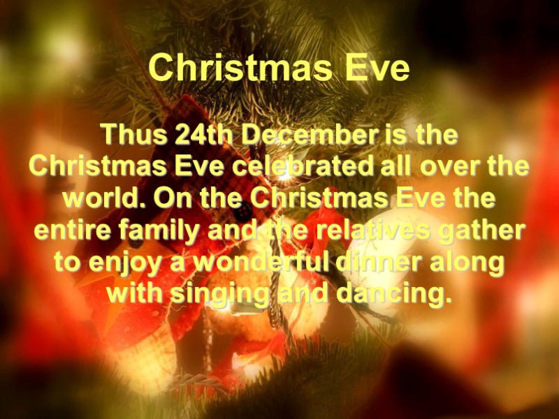 Christmas Eve  Thus 24th December is the Christmas Eve celebrated all over the